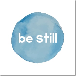 Be Still Posters and Art